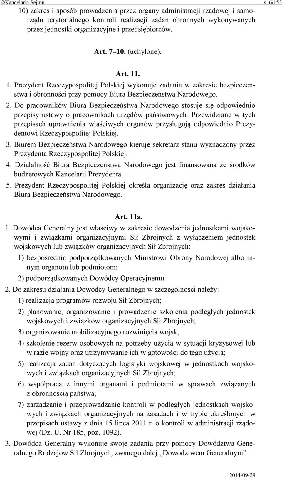 Art. 7 10. (uchylone). Art. 11. 1. Prezydent Rzeczypospolitej Polskiej wykonuje zadania w zakresie bezpieczeństwa i obronności przy pomocy Biura Bezpieczeństwa Narodowego. 2.