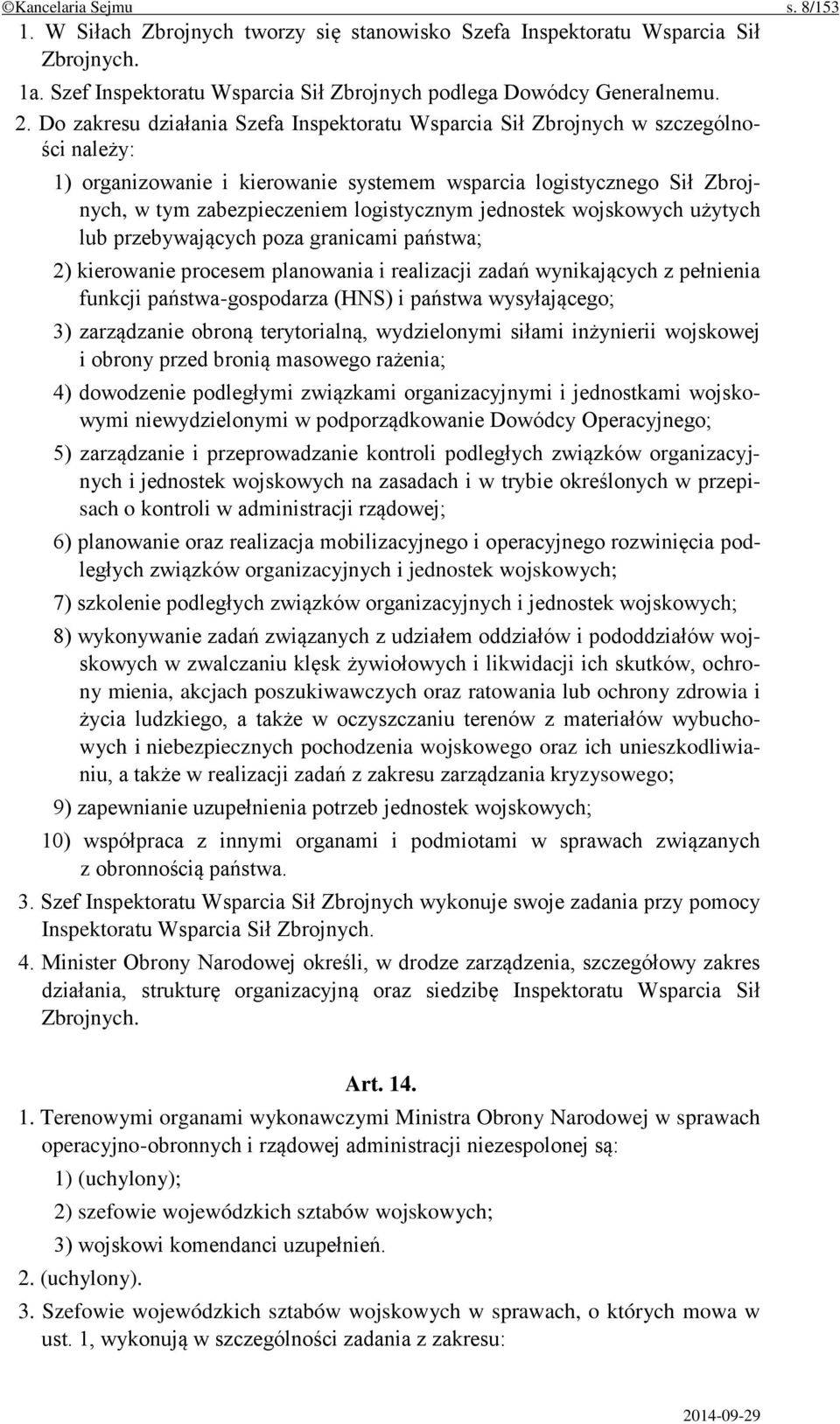 jednostek wojskowych użytych lub przebywających poza granicami państwa; 2) kierowanie procesem planowania i realizacji zadań wynikających z pełnienia funkcji państwa-gospodarza (HNS) i państwa