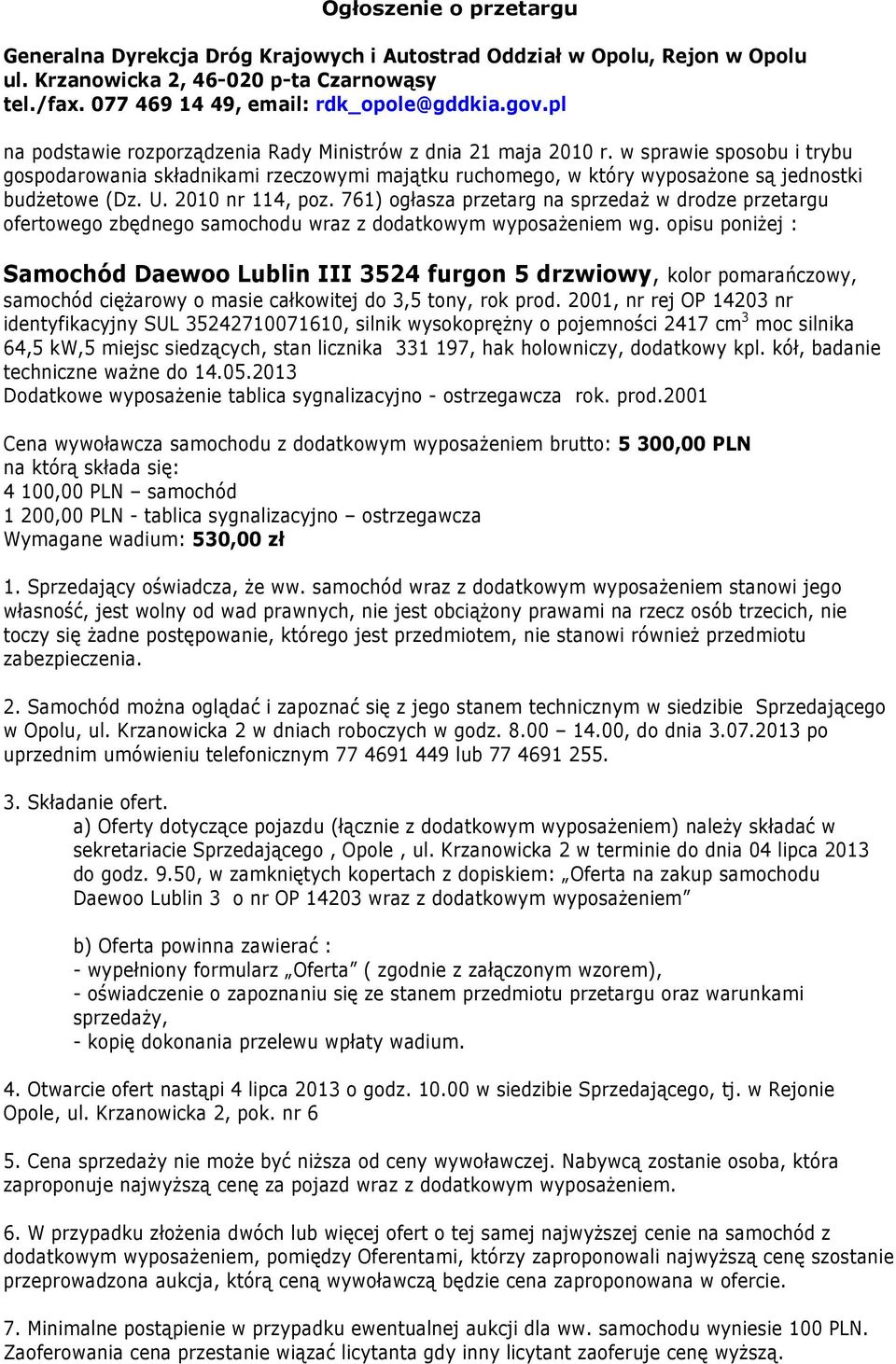 U. 2010 nr 114, poz. 761) ogłasza przetarg na sprzedaż w drodze przetargu ofertowego zbędnego samochodu wraz z dodatkowym wyposażeniem wg.