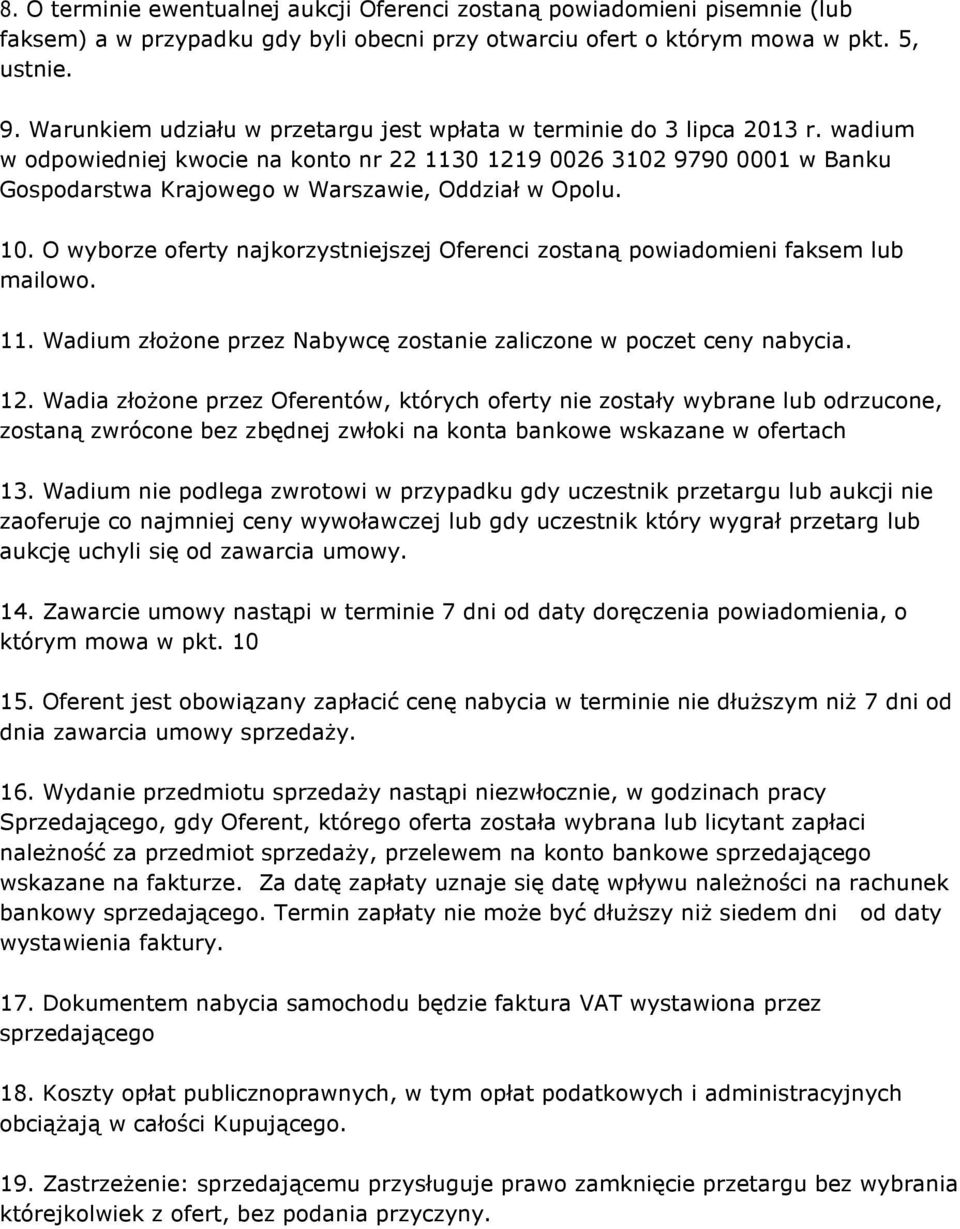 wadium w odpowiedniej kwocie na konto nr 22 1130 1219 0026 3102 9790 0001 w Banku Gospodarstwa Krajowego w Warszawie, Oddział w Opolu. 10.