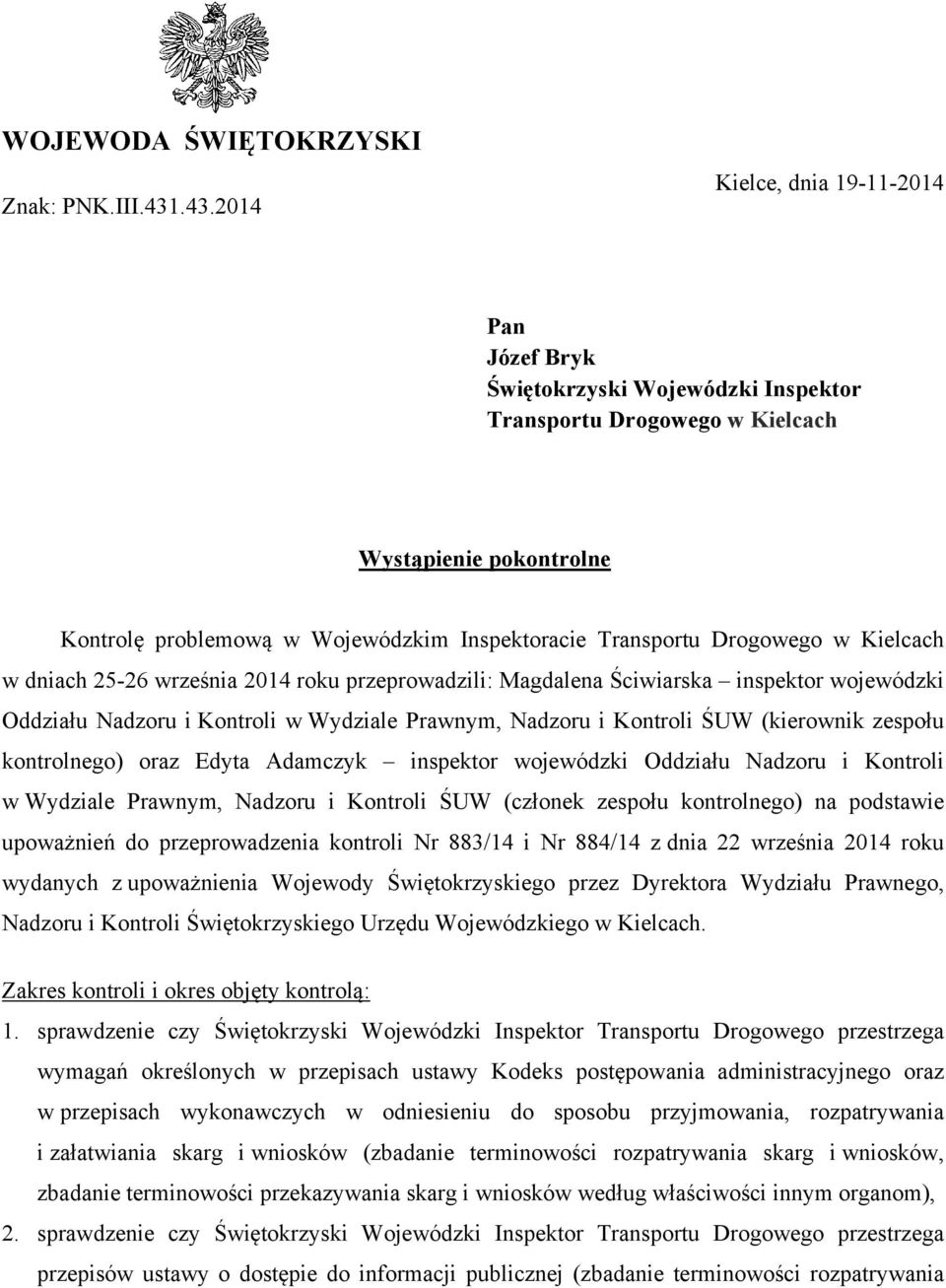 Drogowego w Kielcach w dniach 25-26 września 2014 roku przeprowadzili: Magdalena Ściwiarska inspektor wojewódzki Oddziału Nadzoru i Kontroli w Wydziale Prawnym, Nadzoru i Kontroli ŚUW (kierownik