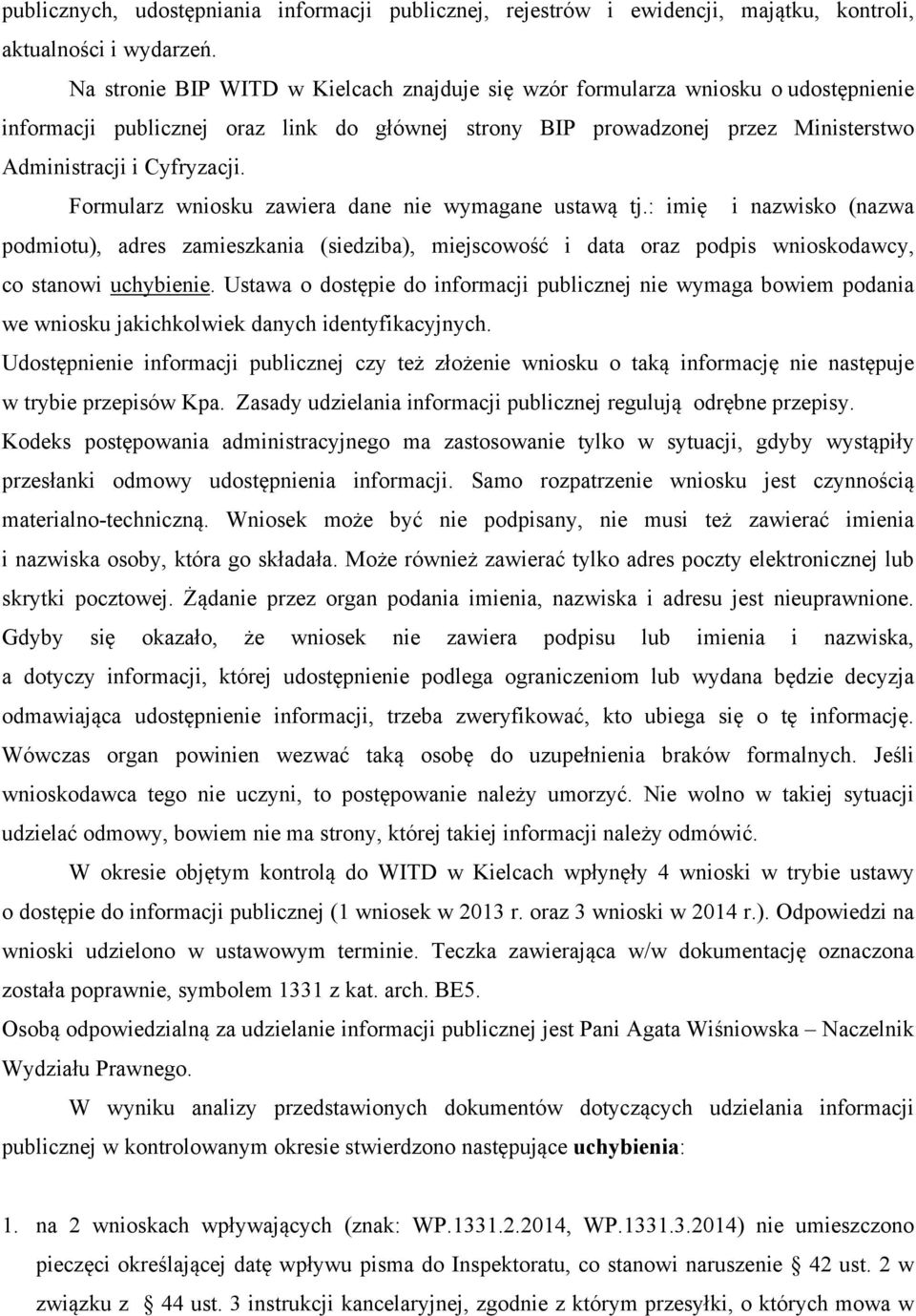Formularz wniosku zawiera dane nie wymagane ustawą tj.: imię i nazwisko (nazwa podmiotu), adres zamieszkania (siedziba), miejscowość i data oraz podpis wnioskodawcy, co stanowi uchybienie.
