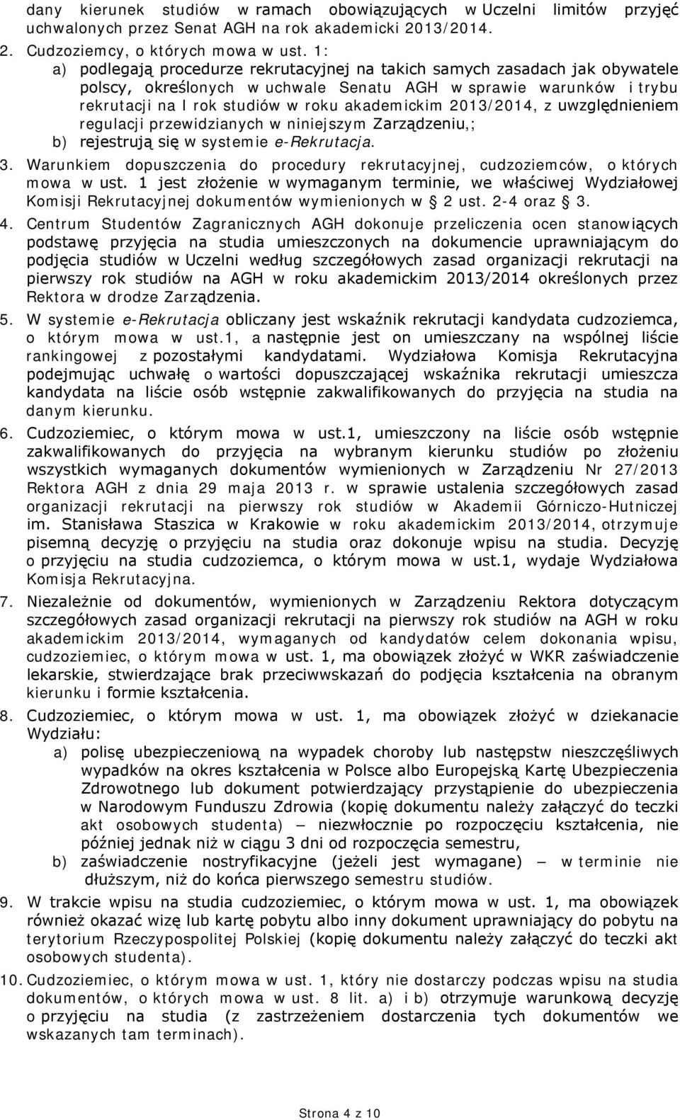 2013/2014, z uwzględnieniem regulacji przewidzianych w niniejszym Zarządzeniu,; b) rejestrują się w systemie e-rekrutacja. 3.