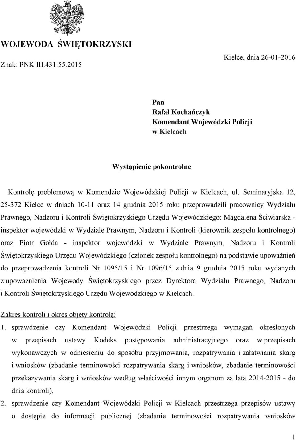 Seminaryjska 12, 25-372 Kielce w dniach 10-11 oraz 14 grudnia 2015 roku przeprowadzili pracownicy Wydziału Prawnego, Nadzoru i Kontroli Świętokrzyskiego Urzędu Wojewódzkiego: Magdalena Ściwiarska -