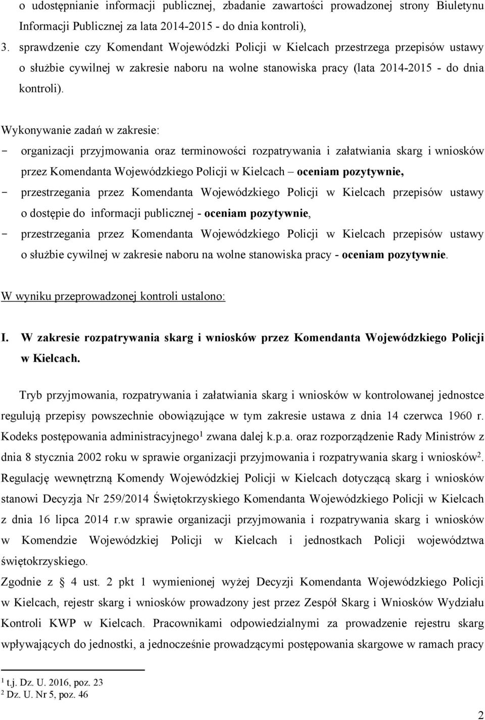 Wykonywanie zadań w zakresie: - organizacji przyjmowania oraz terminowości rozpatrywania i załatwiania skarg i wniosków przez Komendanta Wojewódzkiego Policji w Kielcach oceniam pozytywnie, -