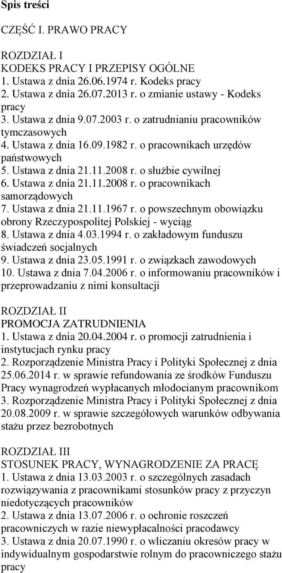 Ustawa z dnia 21.11.1967 r. o powszechnym obowiązku obrony Rzeczypospolitej Polskiej - wyciąg 8. Ustawa z dnia 4.03.1994 r. o zakładowym funduszu świadczeń socjalnych 9. Ustawa z dnia 23.05.1991 r.