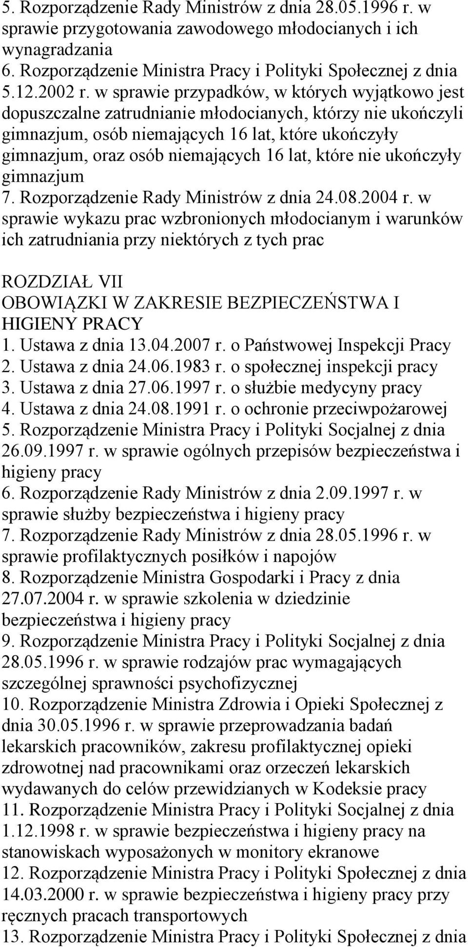 lat, które nie ukończyły gimnazjum 7. Rozporządzenie Rady Ministrów z dnia 24.08.2004 r.