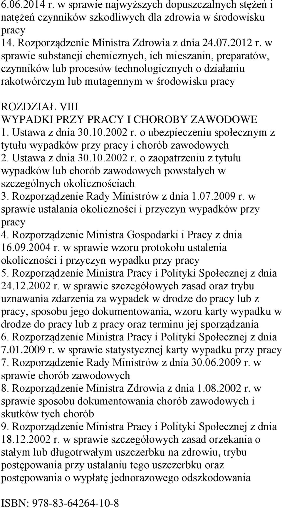 ZAWODOWE 1. Ustawa z dnia 30.10.2002 r. o ubezpieczeniu społecznym z tytułu wypadków przy i chorób zawodowych 2. Ustawa z dnia 30.10.2002 r. o zaopatrzeniu z tytułu wypadków lub chorób zawodowych powstałych w szczególnych okolicznościach 3.