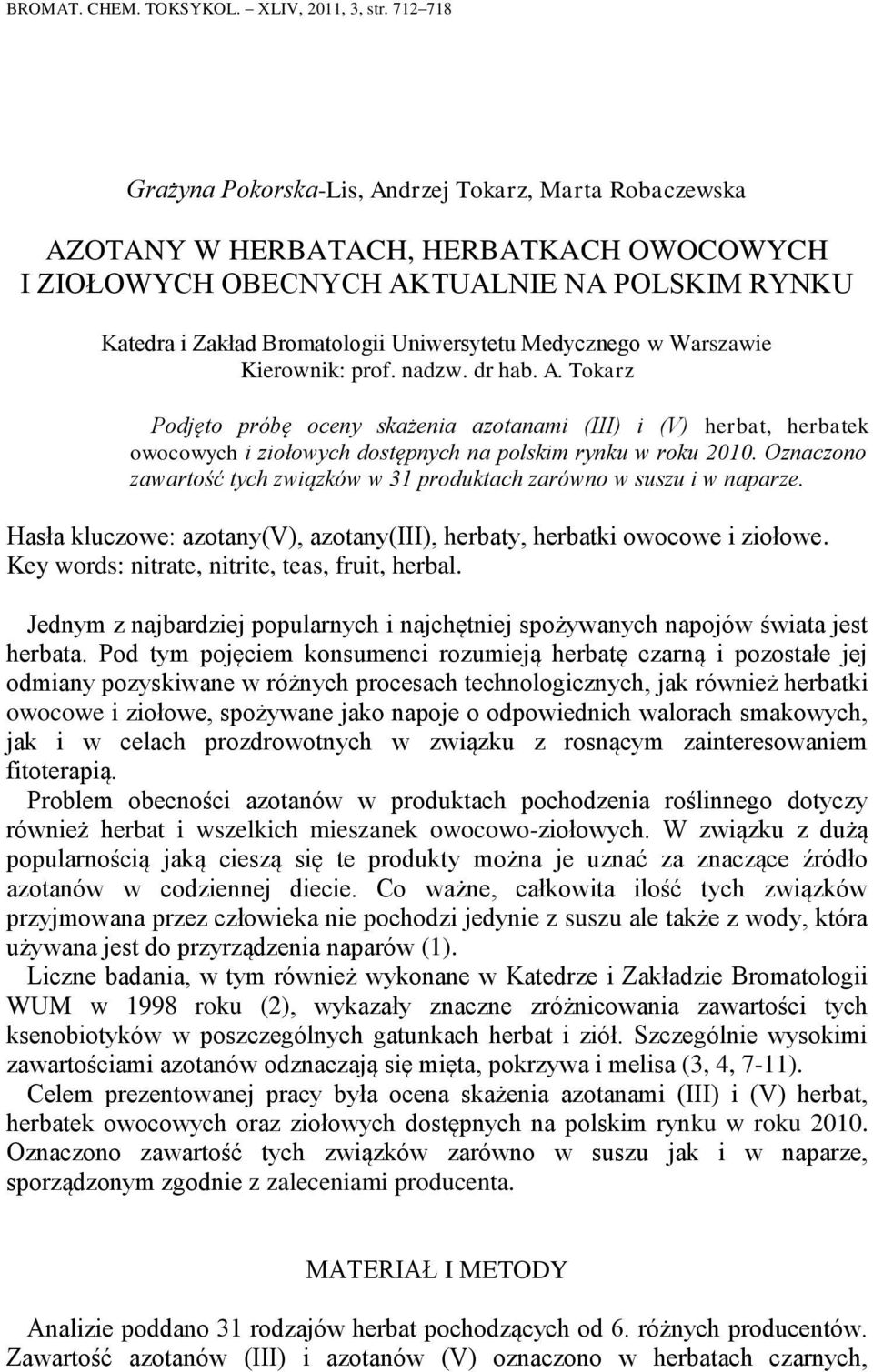 Medycznego w Warszawie Kierownik: prof. nadzw. dr hab. A. Tokarz Podjęto próbę oceny skażenia azotanami (III) i (V) herbat, herbatek owocowych i ziołowych dostępnych na polskim rynku w roku 2010.