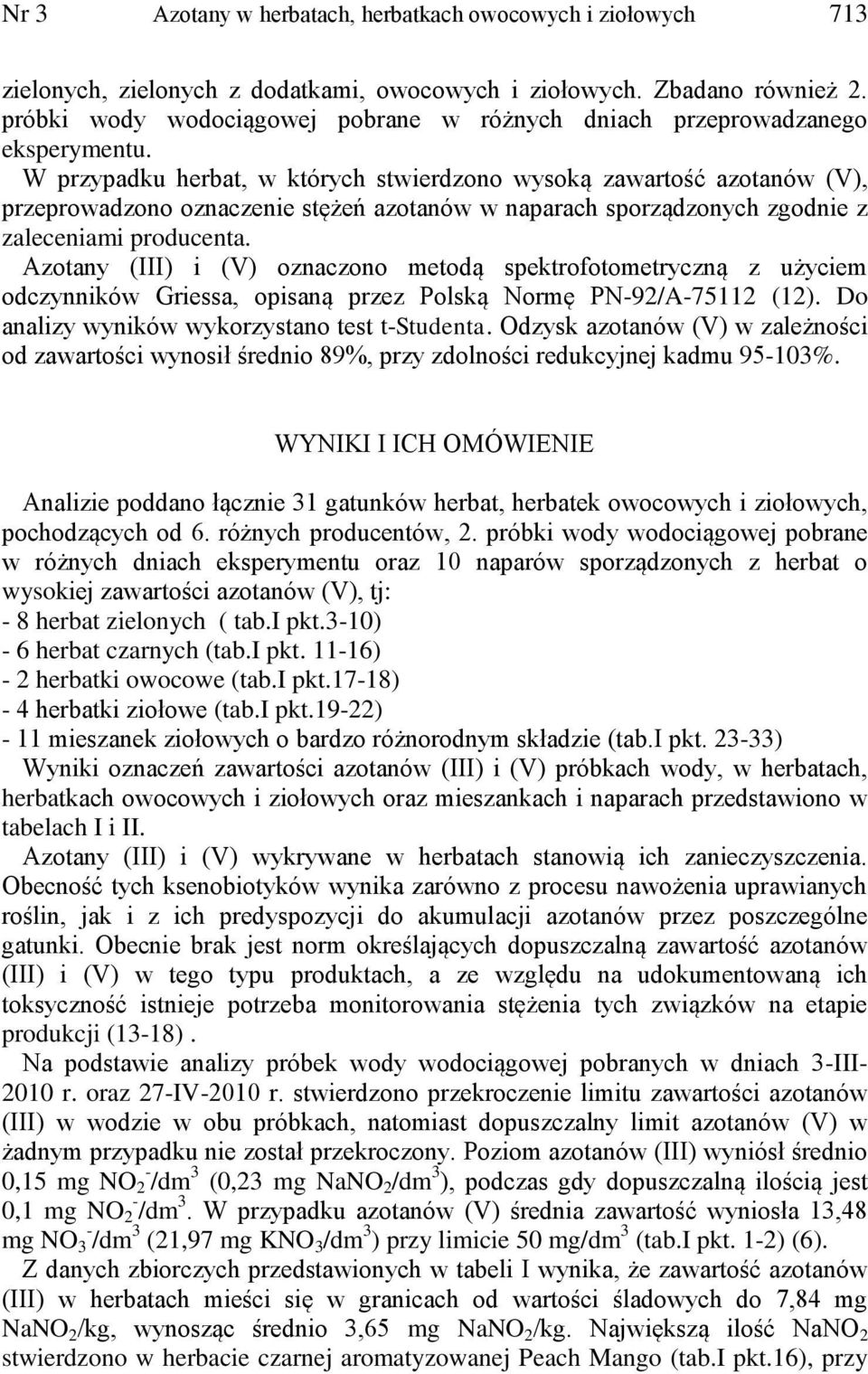 W przypadku herbat, w których stwierdzono wysoką zawartość azotanów (V), przeprowadzono oznaczenie stężeń azotanów w naparach sporządzonych zgodnie z zaleceniami producenta.