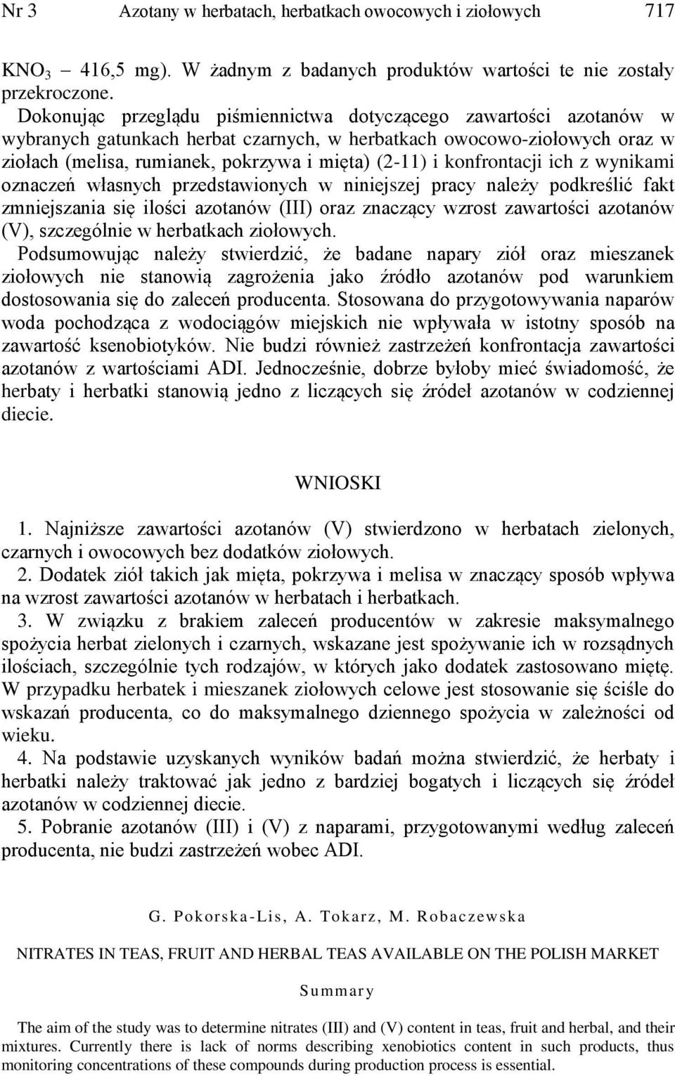 konfrontacji ich z wynikami oznaczeń własnych przedstawionych w niniejszej pracy należy podkreślić fakt zmniejszania się ilości azotanów (III) oraz znaczący wzrost zawartości azotanów (V),