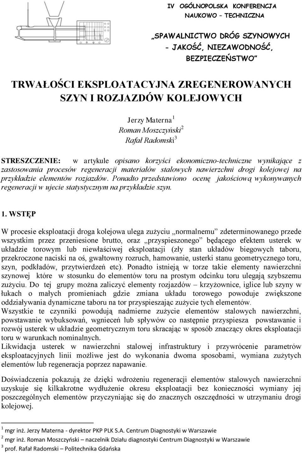 na przykładzie elementów rozjazdów. Ponadto przedstawiono ocenę jakościową wykonywanych regeneracji w ujecie statystycznym na przykładzie szyn. 1.