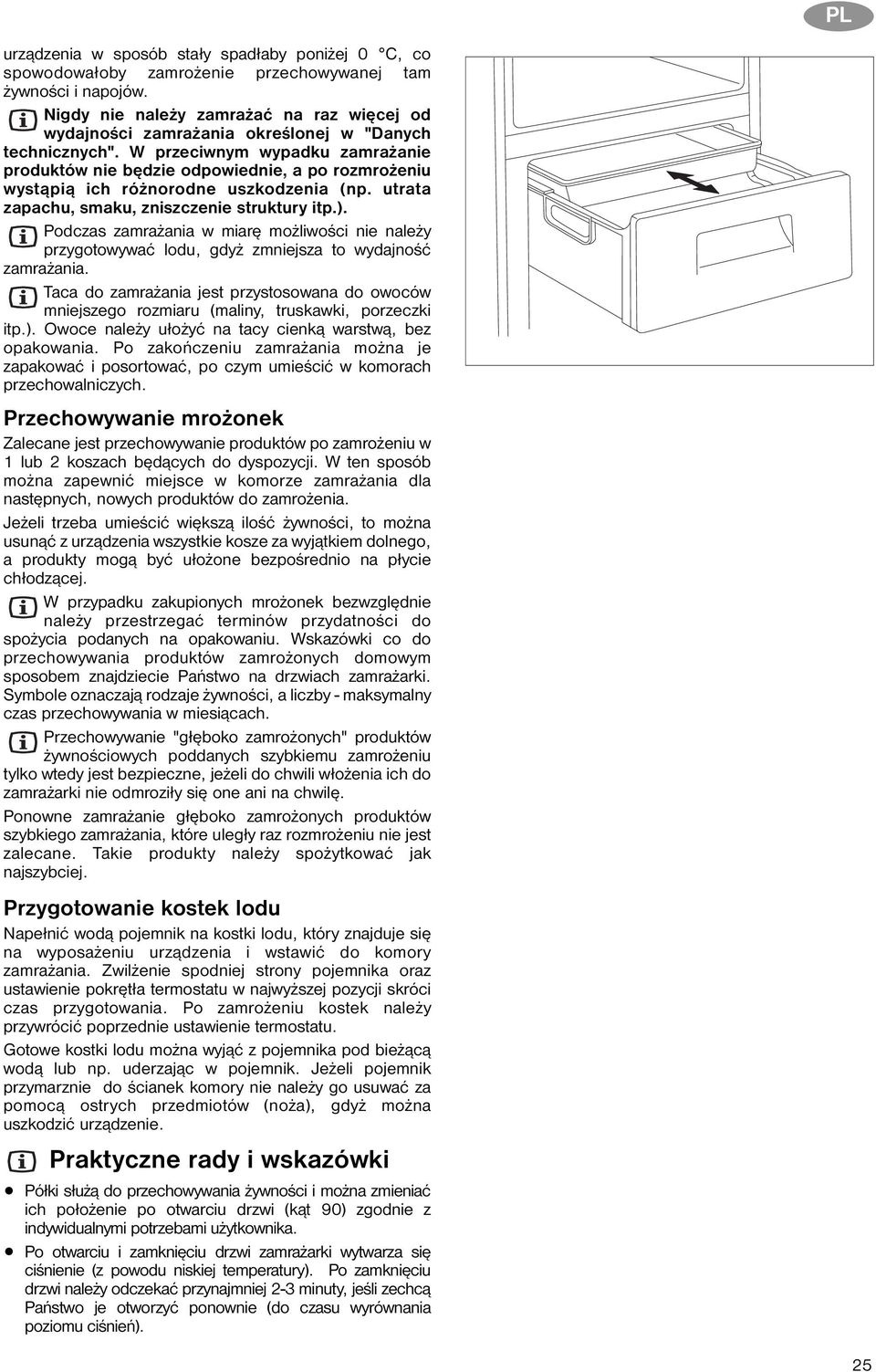 W przeciwnym wypadku zamrażanie produktów nie będzie odpowiednie, a po rozmrożeniu wystąpią ich różnorodne uszkodzenia (np. utrata zapachu, smaku, zniszczenie struktury itp.).