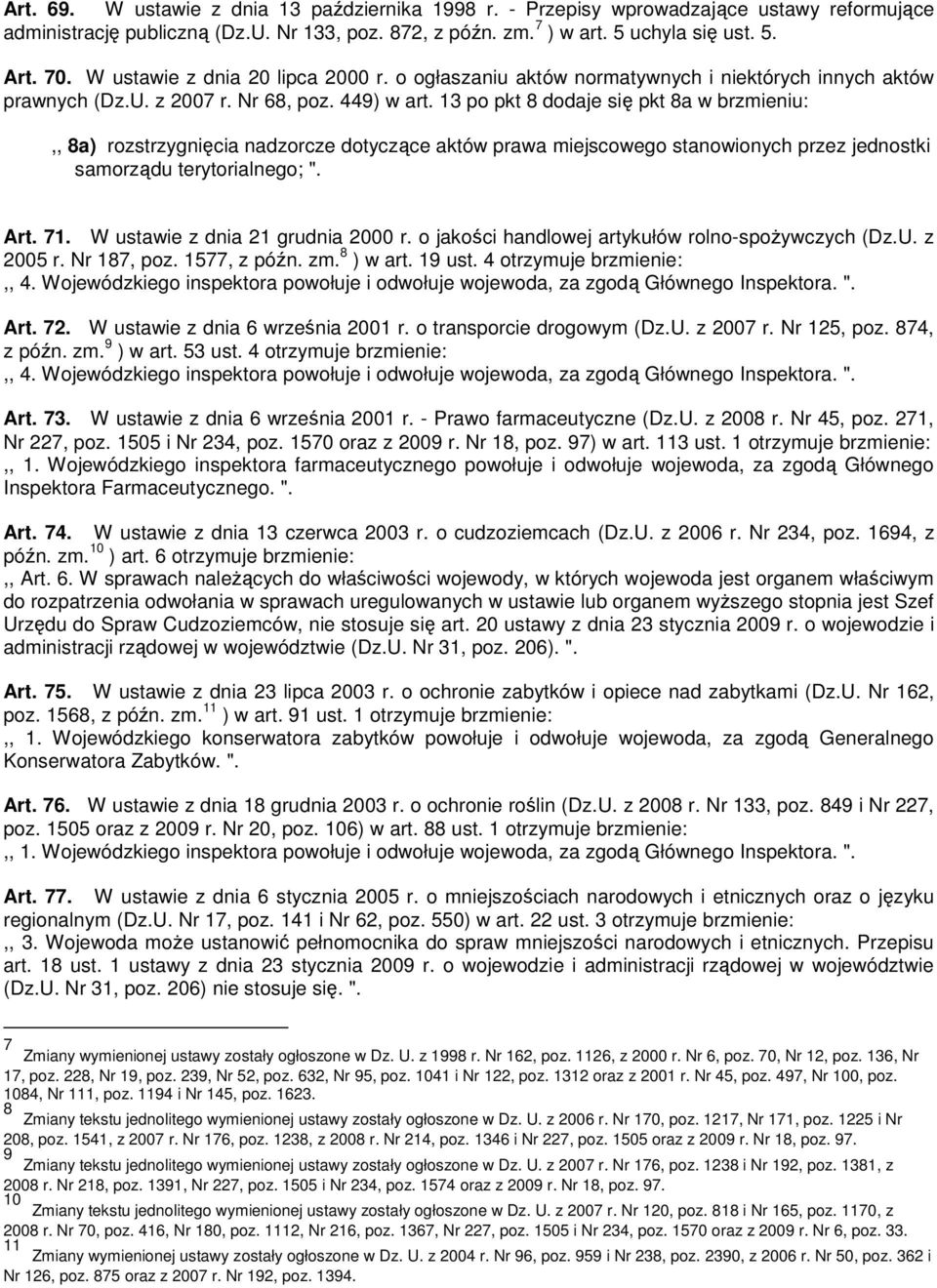 13 po pkt 8 dodaje się pkt 8a w brzmieniu:,, 8a) rozstrzygnięcia nadzorcze dotyczące aktów prawa miejscowego stanowionych przez jednostki samorządu terytorialnego; ". Art. 71.