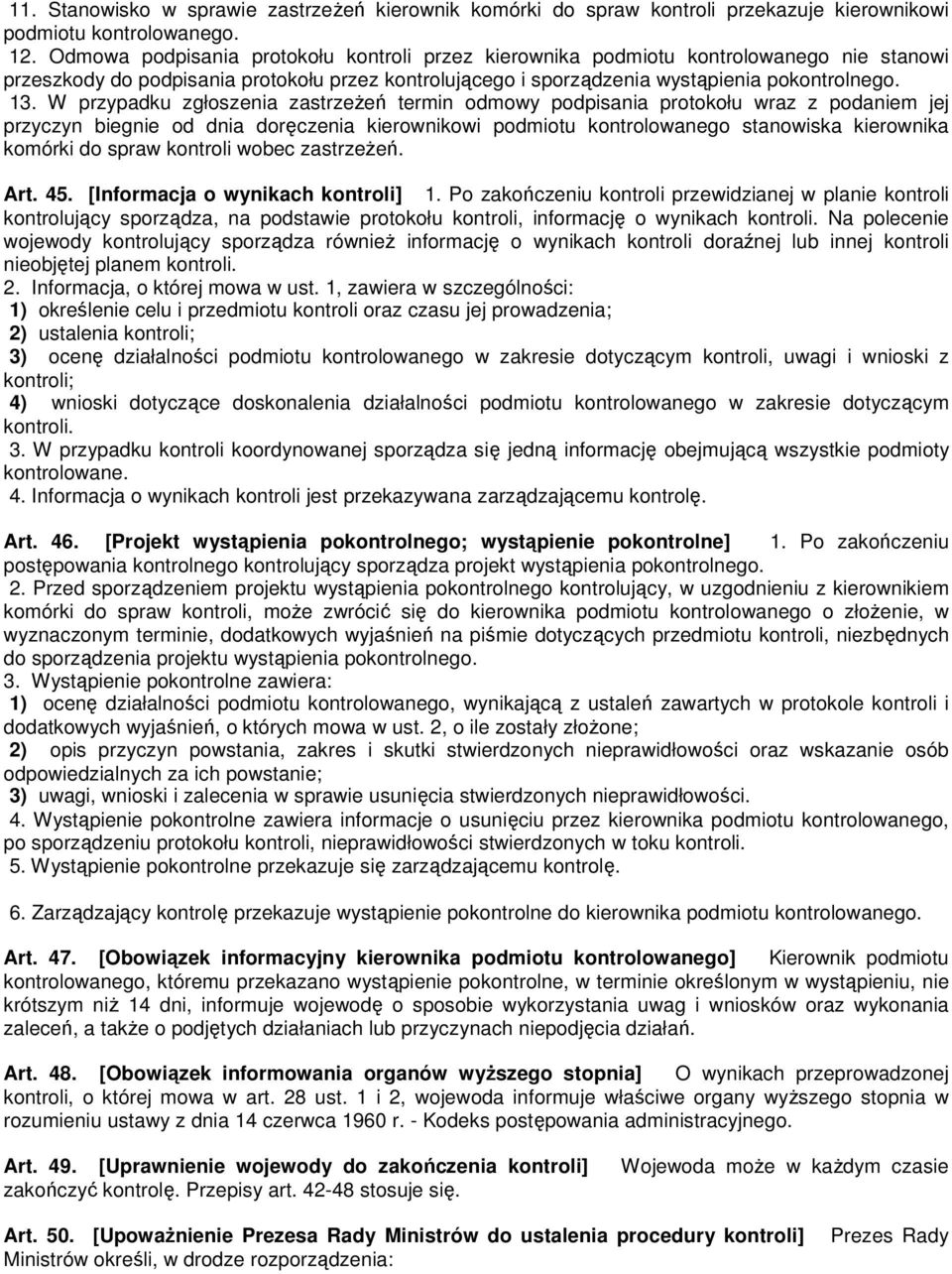 W przypadku zgłoszenia zastrzeŝeń termin odmowy podpisania protokołu wraz z podaniem jej przyczyn biegnie od dnia doręczenia kierownikowi podmiotu kontrolowanego stanowiska kierownika komórki do