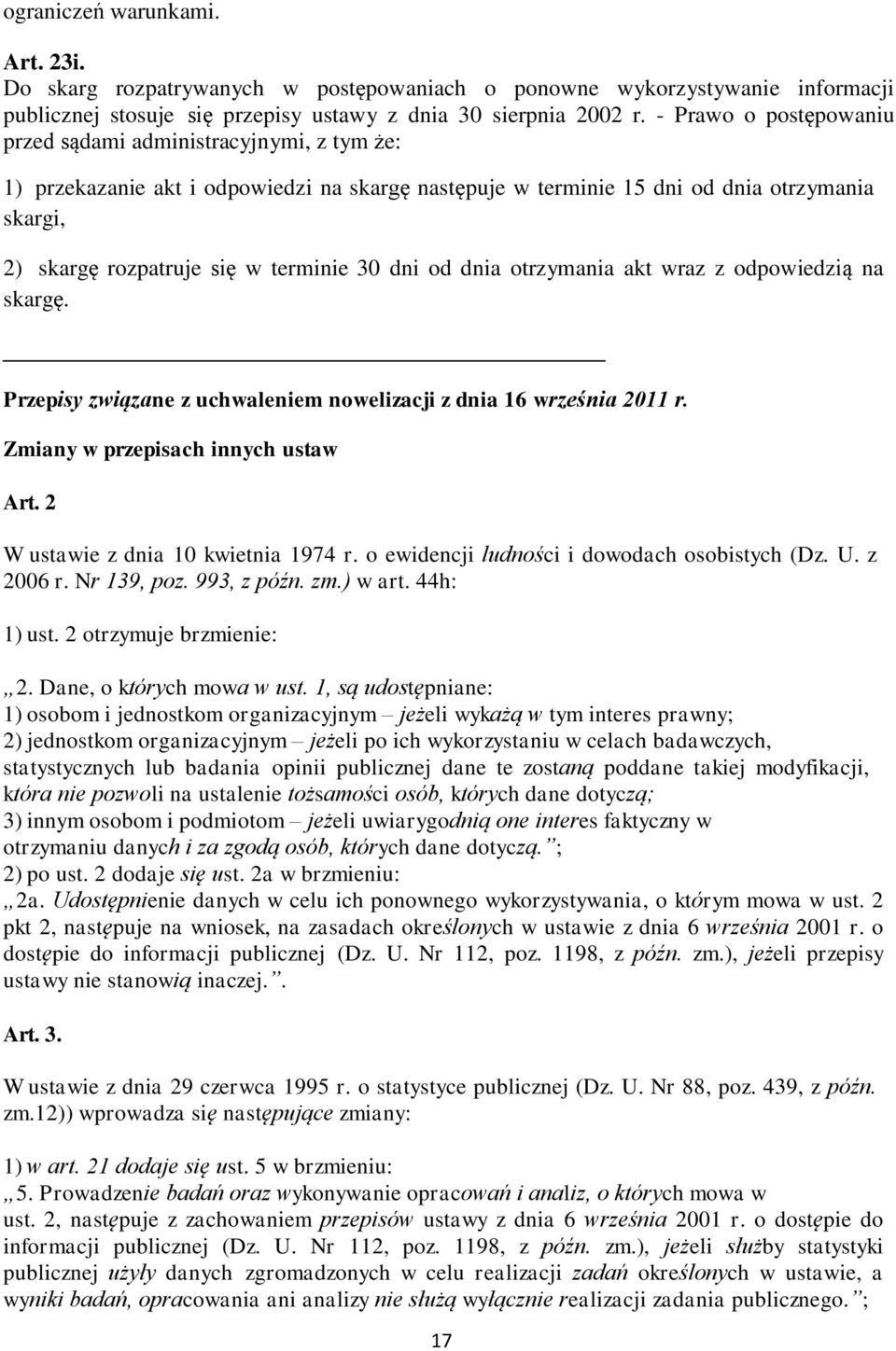 30 dni od dnia otrzymania akt wraz z odpowiedzią na skargę. Przepisy związane z uchwaleniem nowelizacji z dnia 16 września 2011 r. Zmiany w przepisach innych ustaw Art.