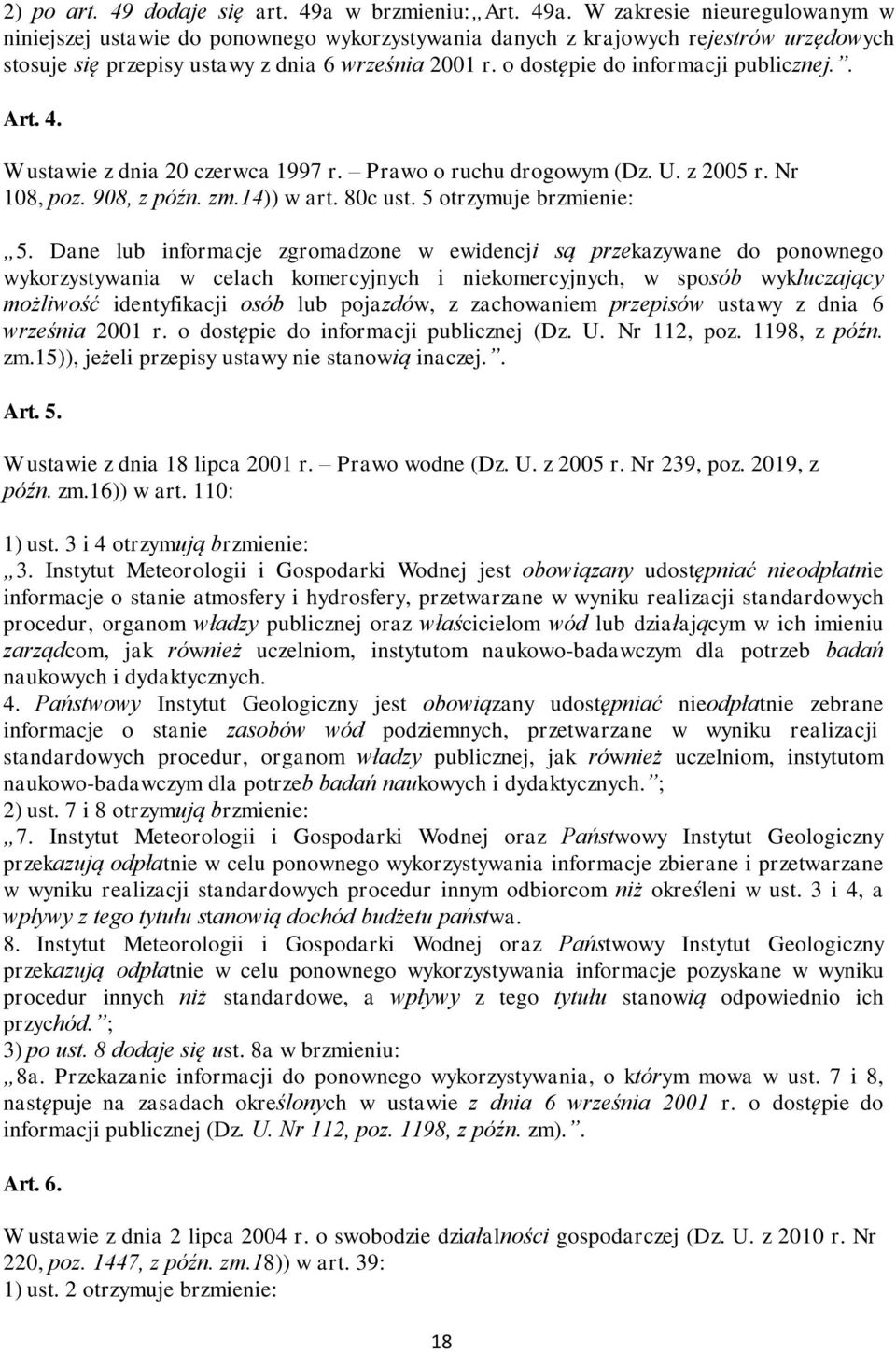 o dostępie do informacji publicznej.. Art. 4. W ustawie z dnia 20 czerwca 1997 r. Prawo o ruchu drogowym (Dz. U. z 2005 r. Nr 108, poz. 908, z późn. zm.14)) w art. 80c ust. 5 otrzymuje brzmienie: 5.