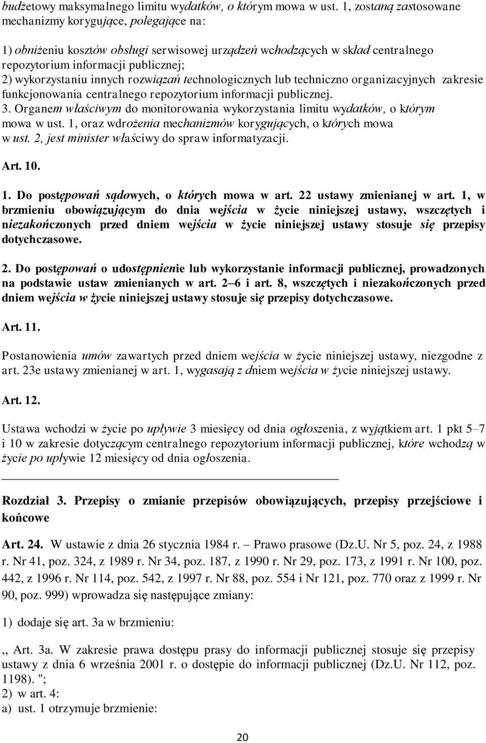 innych rozwiązań technologicznych lub techniczno organizacyjnych zakresie funkcjonowania centralnego repozytorium informacji publicznej. 3.