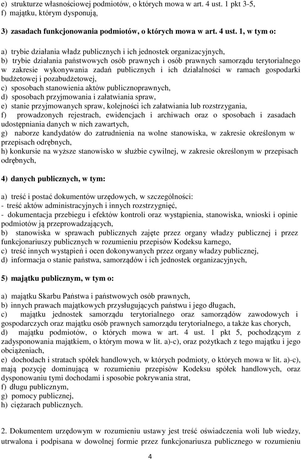 1, w tym o: a) trybie działania władz publicznych i ich jednostek organizacyjnych, b) trybie działania państwowych osób prawnych i osób prawnych samorządu terytorialnego w zakresie wykonywania zadań