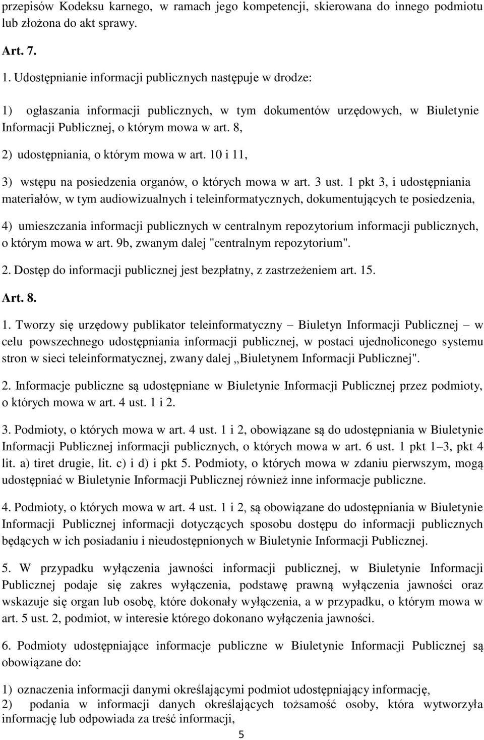 8, 2) udostępniania, o którym mowa w art. 10 i 11, 3) wstępu na posiedzenia organów, o których mowa w art. 3 ust.