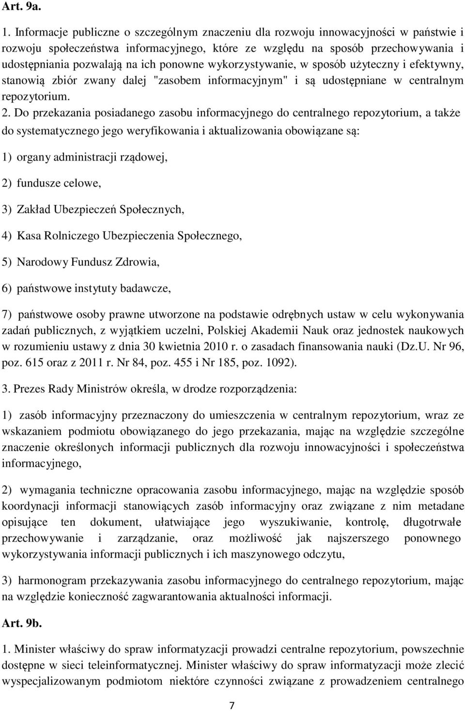 ponowne wykorzystywanie, w sposób użyteczny i efektywny, stanowią zbiór zwany dalej "zasobem informacyjnym" i są udostępniane w centralnym repozytorium. 2.