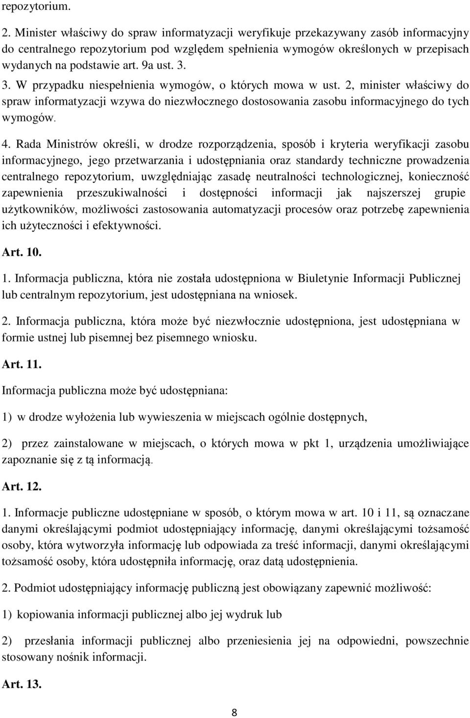 9a ust. 3. 3. W przypadku niespełnienia wymogów, o których mowa w ust. 2, minister właściwy do spraw informatyzacji wzywa do niezwłocznego dostosowania zasobu informacyjnego do tych wymogów. 4.