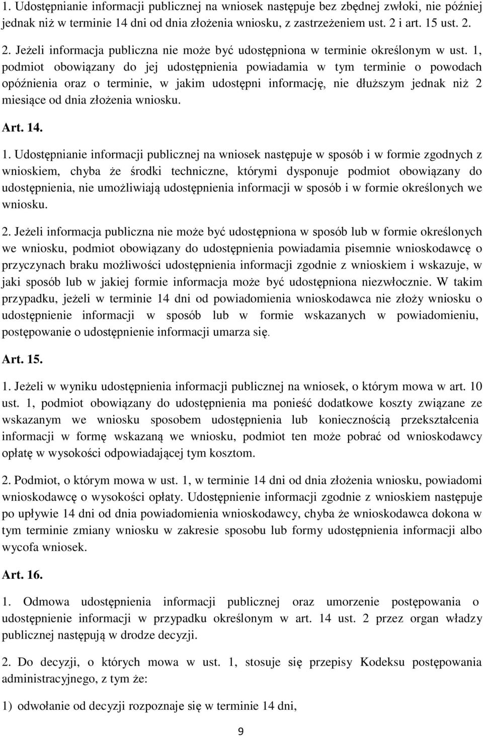 1, podmiot obowiązany do jej udostępnienia powiadamia w tym terminie o powodach opóźnienia oraz o terminie, w jakim udostępni informację, nie dłuższym jednak niż 2 miesiące od dnia złożenia wniosku.