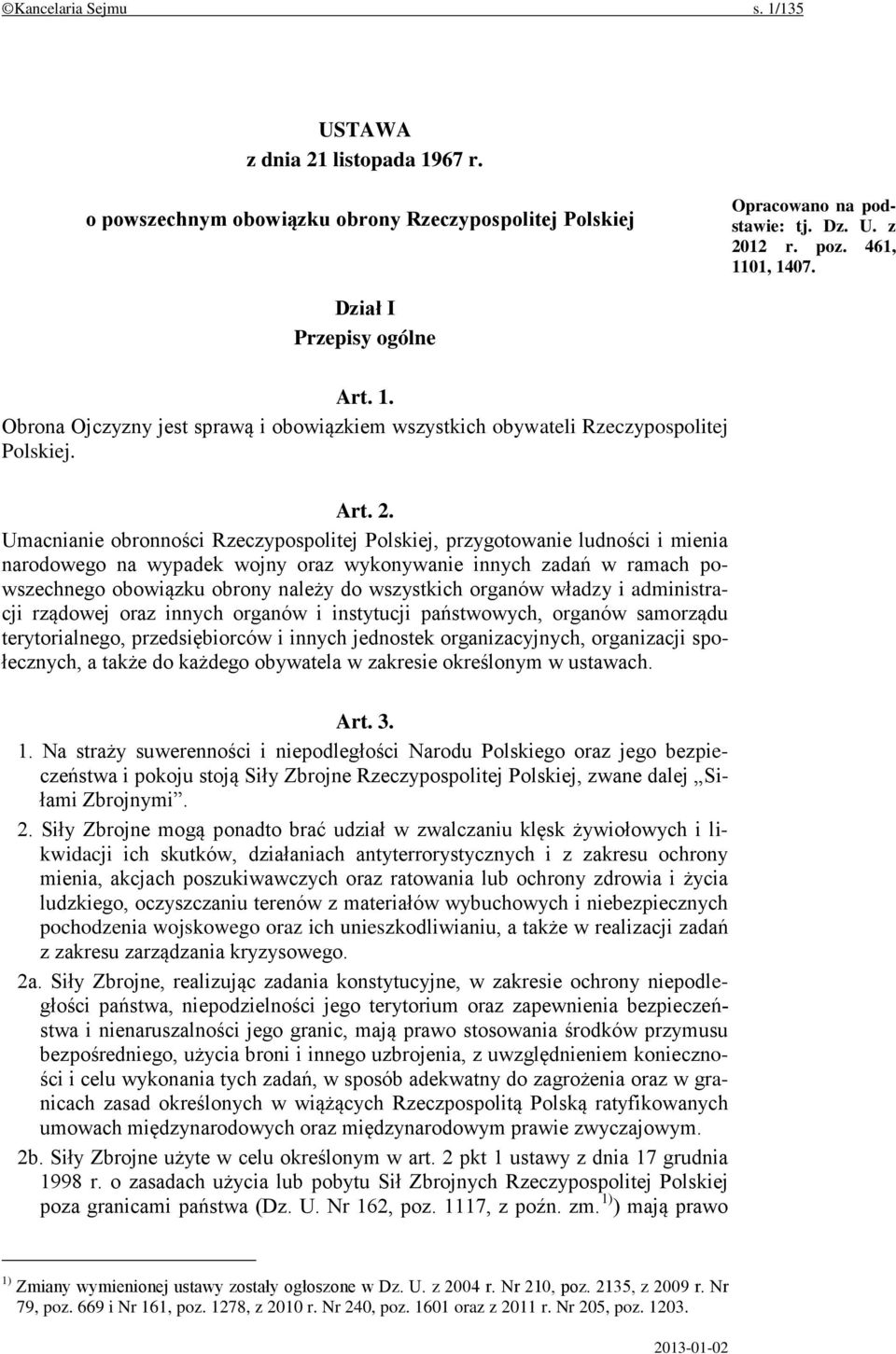 Umacnianie obronności Rzeczypospolitej Polskiej, przygotowanie ludności i mienia narodowego na wypadek wojny oraz wykonywanie innych zadań w ramach powszechnego obowiązku obrony należy do wszystkich