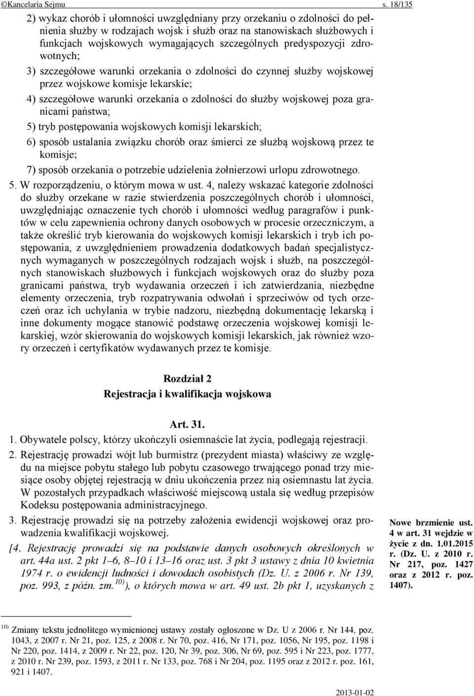szczególnych predyspozycji zdrowotnych; 3) szczegółowe warunki orzekania o zdolności do czynnej służby wojskowej przez wojskowe komisje lekarskie; 4) szczegółowe warunki orzekania o zdolności do