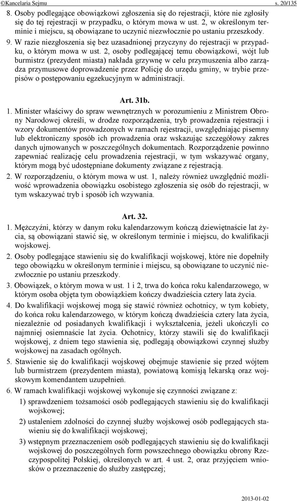 W razie niezgłoszenia się bez uzasadnionej przyczyny do rejestracji w przypadku, o którym mowa w ust.