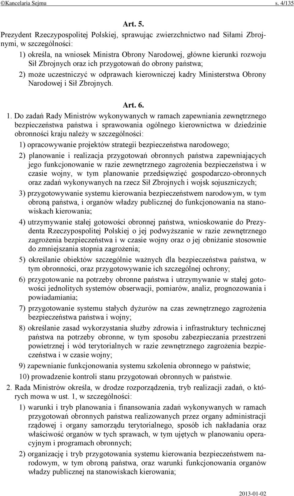 przygotowań do obrony państwa; 2) może uczestniczyć w odprawach kierowniczej kadry Ministerstwa Obrony Narodowej i Sił Zbrojnych. Art. 6. 1.