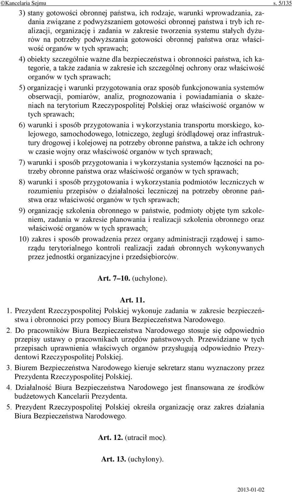 tworzenia systemu stałych dyżurów na potrzeby podwyższania gotowości obronnej państwa oraz właściwość organów w tych sprawach; 4) obiekty szczególnie ważne dla bezpieczeństwa i obronności państwa,