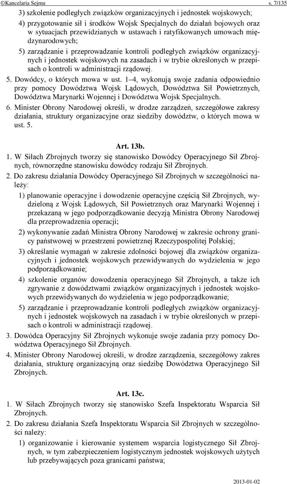 ratyfikowanych umowach międzynarodowych; 5) zarządzanie i przeprowadzanie kontroli podległych związków organizacyjnych i jednostek wojskowych na zasadach i w trybie określonych w przepisach o