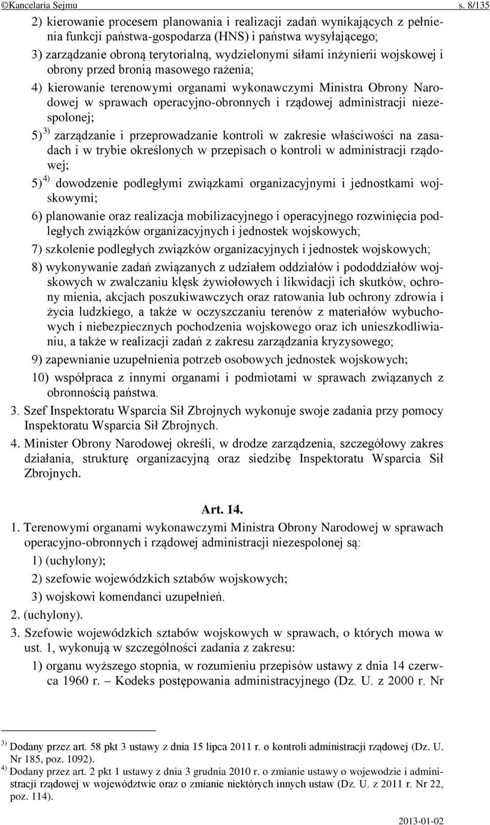 inżynierii wojskowej i obrony przed bronią masowego rażenia; 4) kierowanie terenowymi organami wykonawczymi Ministra Obrony Narodowej w sprawach operacyjno-obronnych i rządowej administracji