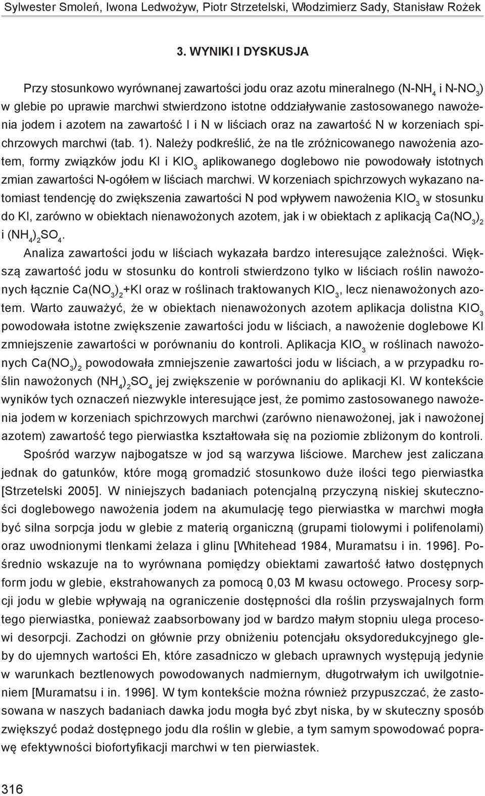 azotem na zawartość I i N w liściach oraz na zawartość N w korzeniach spichrzowych marchwi (tab. 1).
