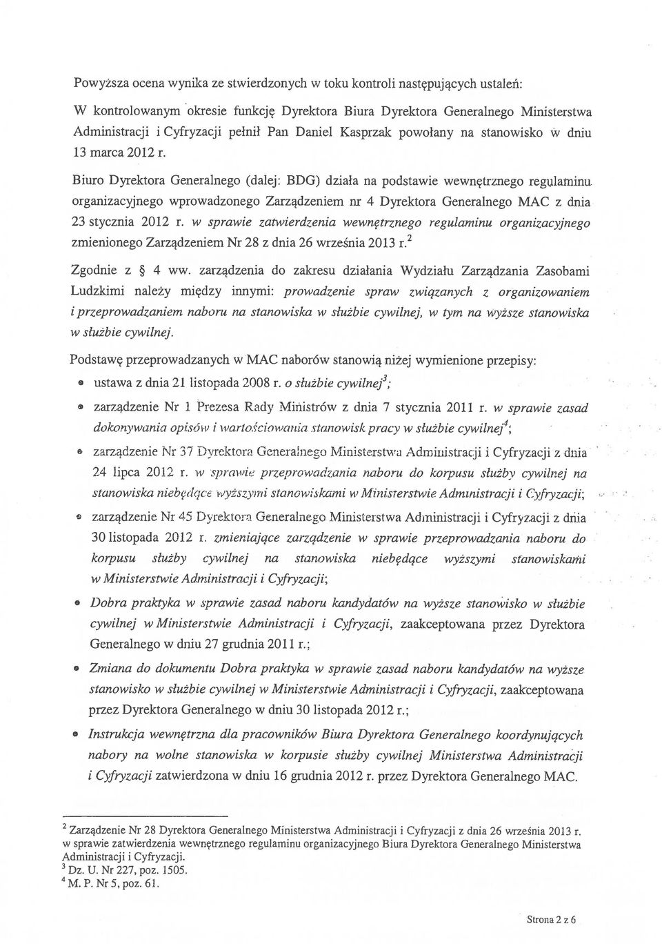 Biuro Dyrektora Generalnego (dalej: BDG) działa na podstawie wewnętrznego regulaminu organizacyjnego wprowadzonego Zarządzeniem nr 4 Dyrektora Generalnego MAC z dnia 23 stycznia 2012 r.