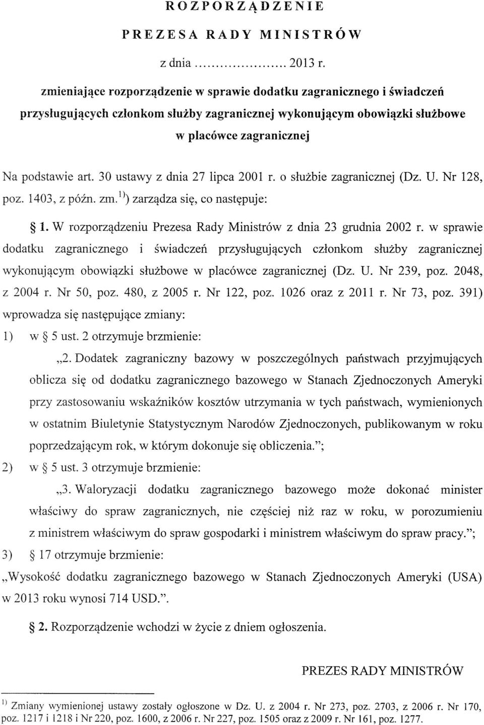 30 ustawy z dnia 27 lipca 2001 r. o służbie zagranicznej (Dz. U. Nr 128, poz. 1403, z późn. zm ) zarządza się, co następuje: 1. W rozporządzeniu Prezesa Rady Ministrów z dnia 23 grudnia 2002 r.