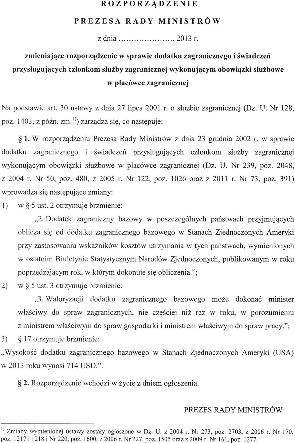 30 ustawy z dnia 27 lipca 2001 r. o służbie zagranicznej (Dz. U. Nr 128, poz. 1403, z późn. zm ) zarządza się, co następuje: 1. W rozporządzeniu Prezesa Rady Ministrów z dnia 23 grudnia 2002 r.