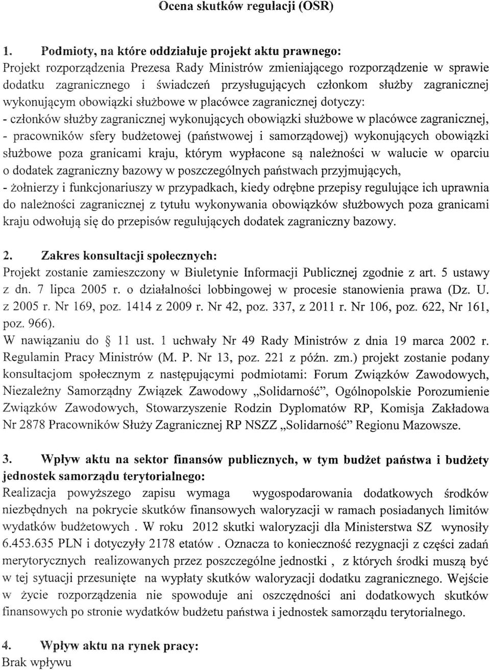 służby zagranicznej wykonującym obowiązki służbowe w placówce zagranicznej dotyczy: - członków służby zagranicznej wykonujących obowiązki służbowe w placówce zagranicznej, - pracowników sfery