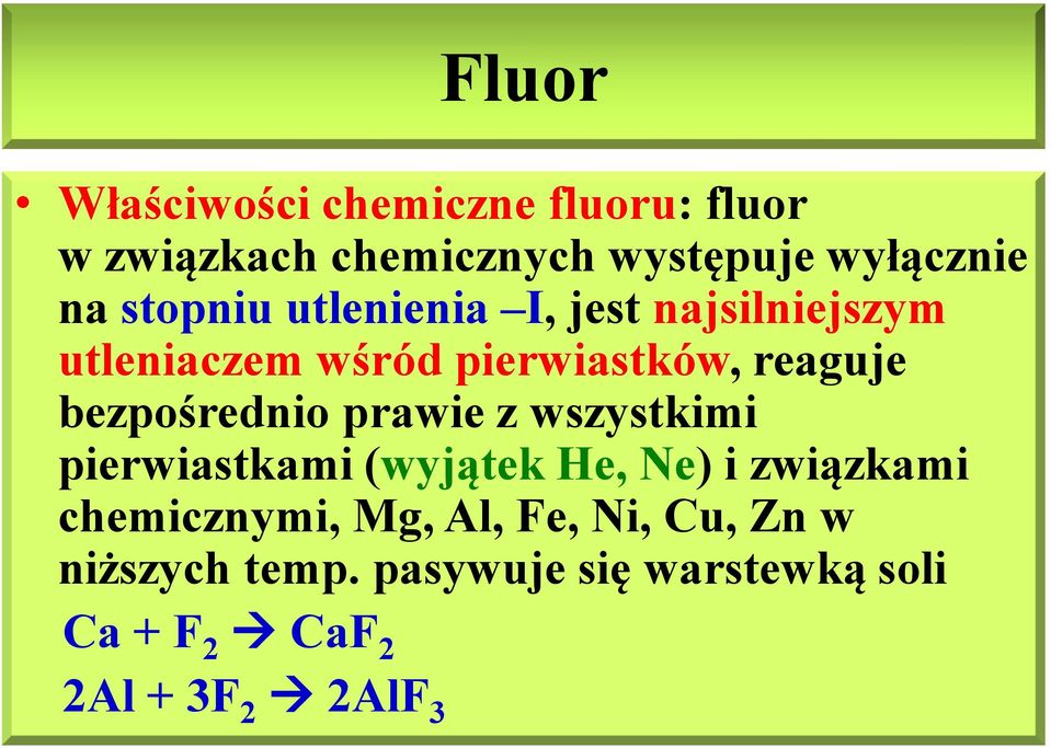 bezpośrednio prawie z wszystkimi pierwiastkami (wyjątek He, Ne) i związkami chemicznymi,