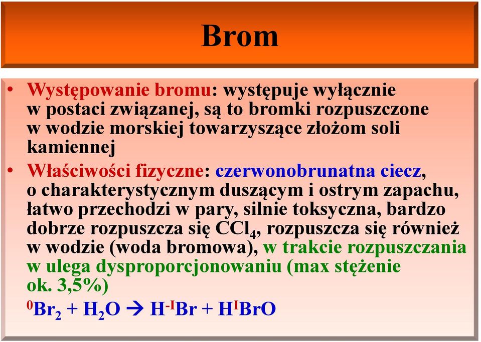 ostrym zapachu, łatwo przechodzi w pary, silnie toksyczna, bardzo dobrze rozpuszcza się CCl 4, rozpuszcza się również