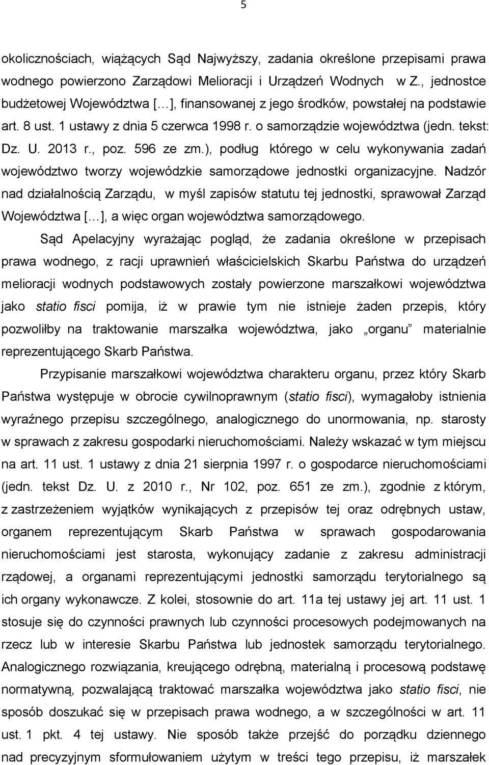 596 ze zm.), podług którego w celu wykonywania zadań województwo tworzy wojewódzkie samorządowe jednostki organizacyjne.