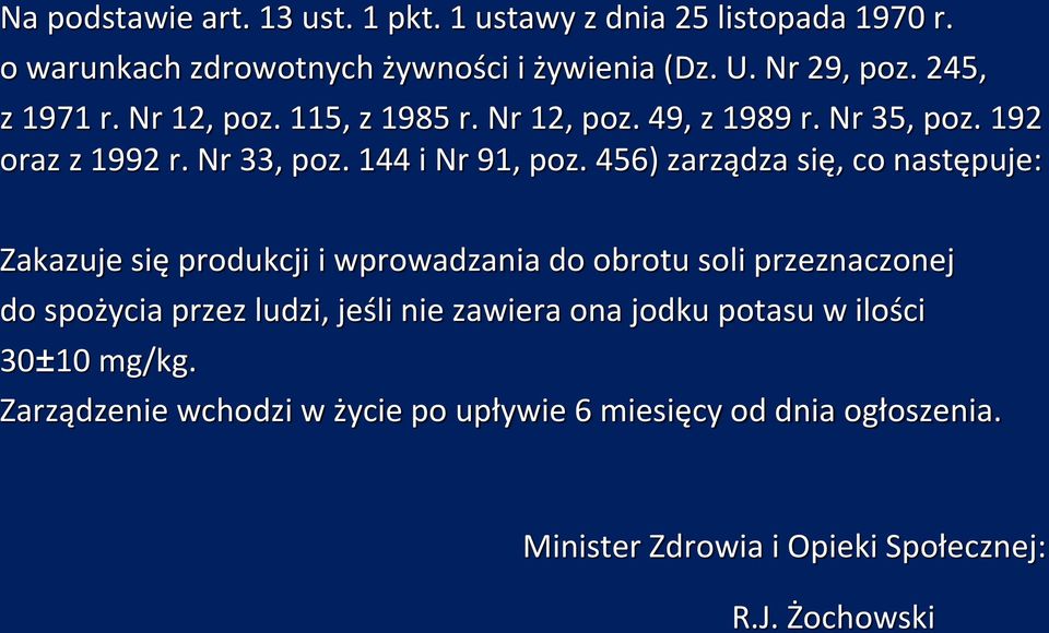 456) zarządza się, co następuje: Zakazuje się produkcji i wprowadzania do obrotu soli przeznaczonej do spożycia przez ludzi, jeśli nie