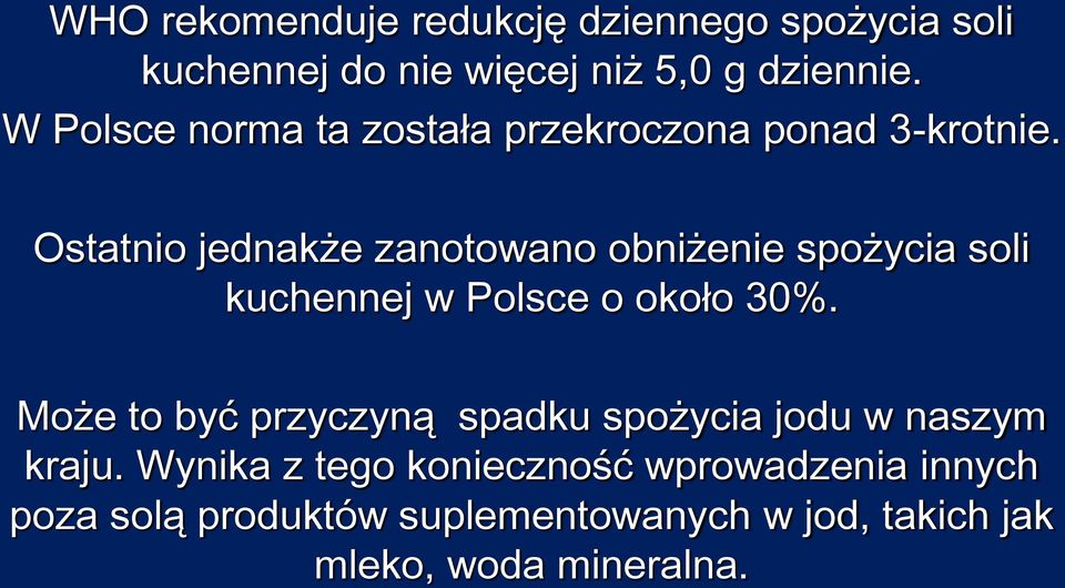 Ostatnio jednakże zanotowano obniżenie spożycia soli kuchennej w Polsce o około 30%.