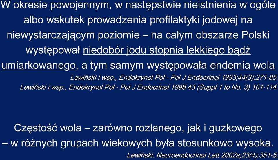 , Endokrynol Pol - Pol J Endocrinol 1993;44(3):271-85. Lewiński i wsp., Endokrynol Pol - Pol J Endocrinol 1998 43 (Suppl 1 to No. 3) 101-114.