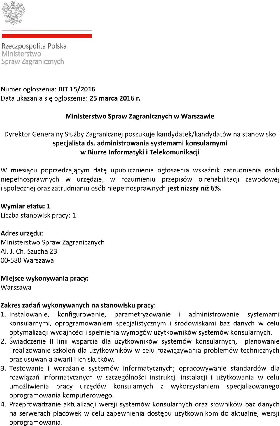 administrowania systemami konsularnymi w Biurze Informatyki i Telekomunikacji W miesiącu poprzedzającym datę upublicznienia ogłoszenia wskaźnik zatrudnienia osób niepełnosprawnych w urzędzie, w