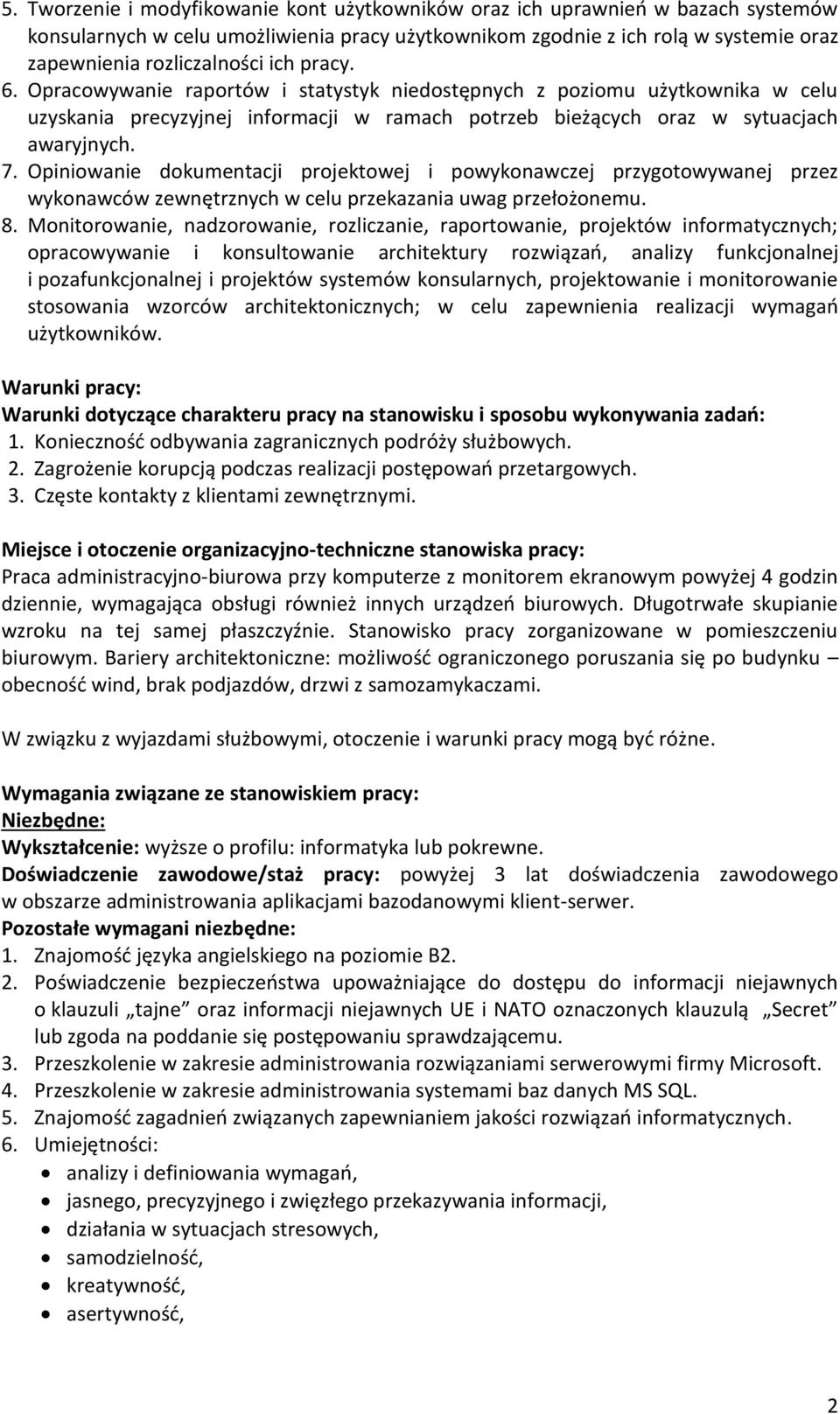 Opiniowanie dokumentacji projektowej i powykonawczej przygotowywanej przez wykonawców zewnętrznych w celu przekazania uwag przełożonemu. 8.