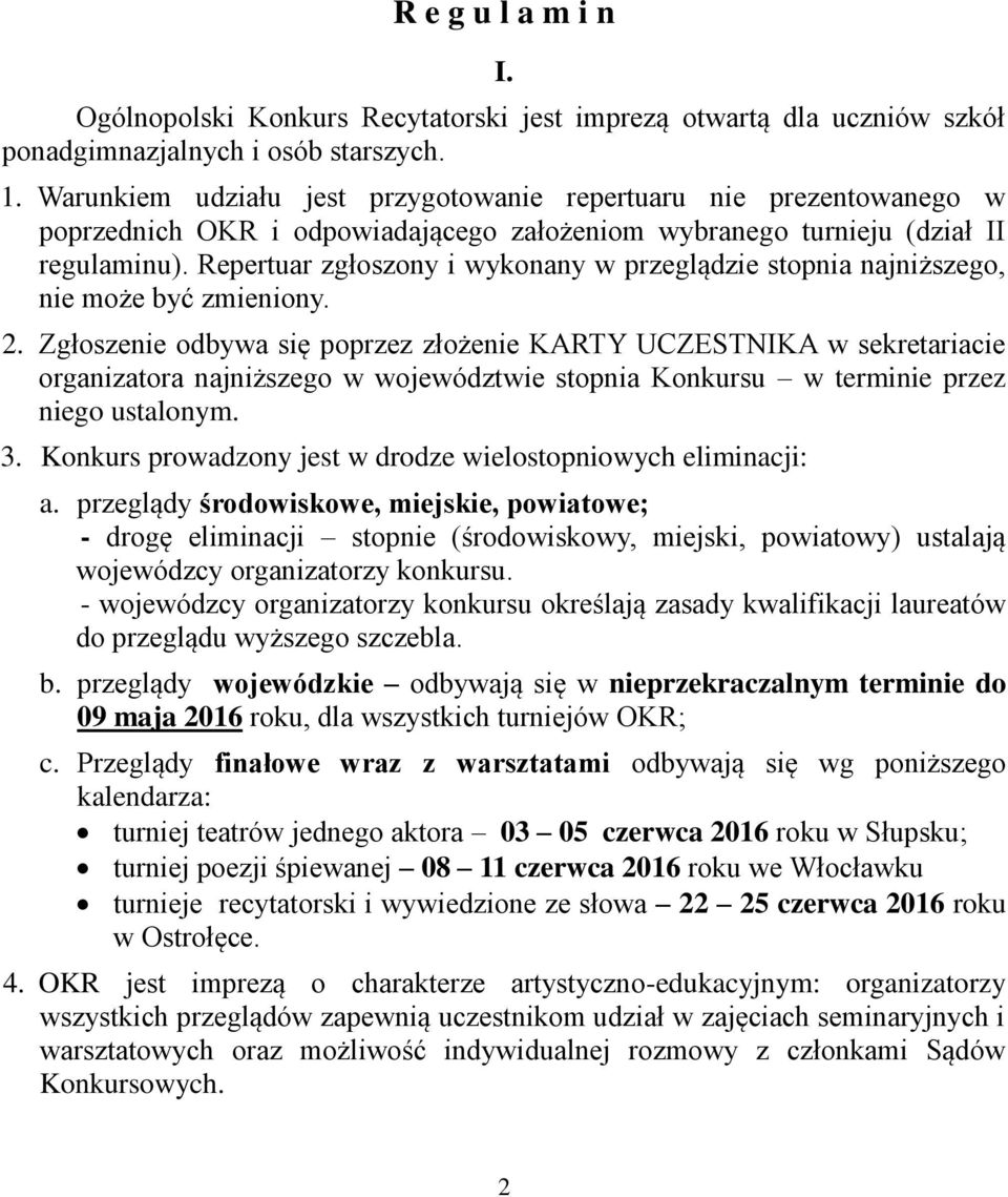 Repertuar zgłoszony i wykonany w przeglądzie stopnia najniższego, nie może być zmieniony. 2.