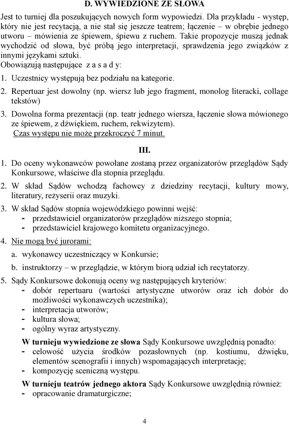 Takie propozycje muszą jednak wychodzić od słowa, być próbą jego interpretacji, sprawdzenia jego związków z innymi językami sztuki. Obowiązują następujące z a s a d y: 1.