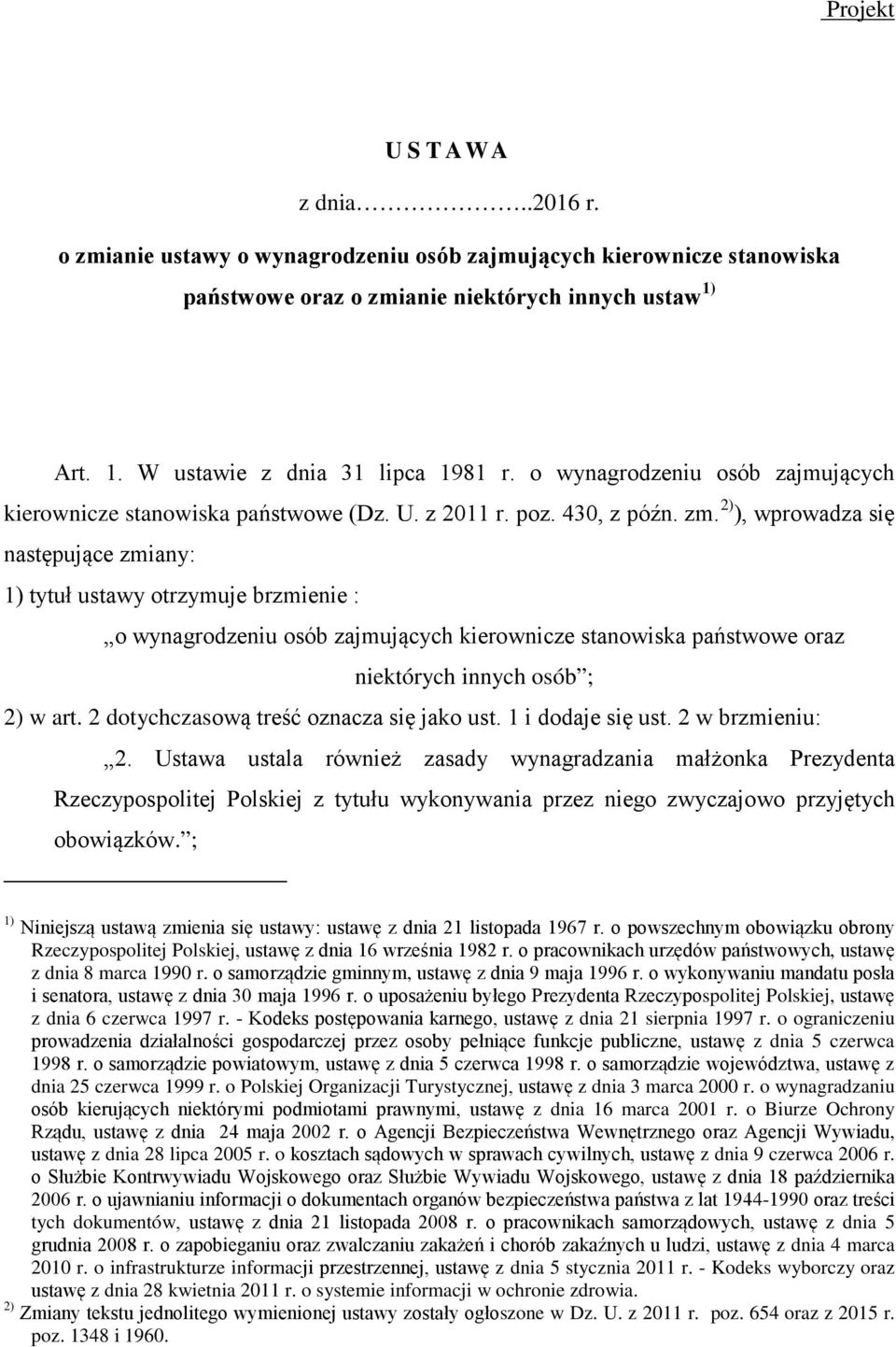 2) ), wprowadza się następujące zmiany: 1) tytuł ustawy otrzymuje brzmienie : o wynagrodzeniu osób zajmujących kierownicze stanowiska państwowe oraz niektórych innych osób ; 2) w art.